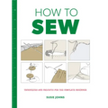 How to Sew: Techniques and Projects for the Complete Beginner