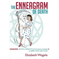 The Enneagram of Death: Helpful insights by the 9 types of people on grief, fear, and dying.