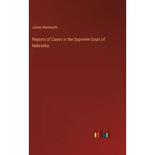 Reports of Cases in the Supreme Court of Nebraska