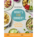 What's for Dinner?: 30-Minute Quick and Easy Family Meals. the Sunday Times Bestseller from the Taming Twins Fuss-Free Family Food Blog