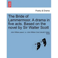 The Bride of Lammermoor. a Drama in Five Acts. Based on the Novel by Sir Walter Scott