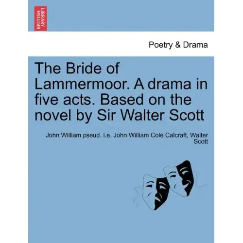The Bride of Lammermoor. a Drama in Five Acts. Based on the Novel by Sir Walter Scott