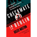 Checkmate in Berlin: The Cold War Showdown That Shaped the Modern World