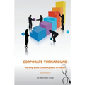 Corporate Turnaround: Nursing a sick company back to health (Second edition)