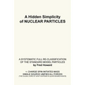 A Hidden Simplicity of Nuclear Particles: A Systematic Full Re-Classification of the Standard Model Particles