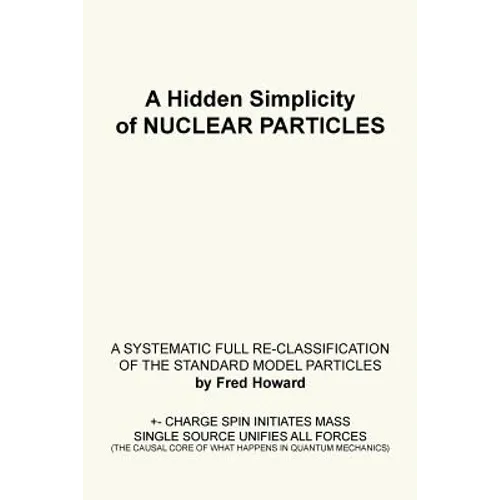 A Hidden Simplicity of Nuclear Particles: A Systematic Full Re-Classification of the Standard Model Particles