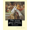 The secret glory (1922). By: Arthur Machen: (Original Classics)