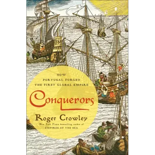 Conquerors: How Portugal Forged the First Global Empire