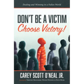 Don't Be a Victim: Choose Victory!: Dealing and Winning in a Fallen World