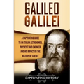 Galileo Galilei: A Captivating Guide to an Italian Astronomer, Physicist, and Engineer and His Impact on the History of Science