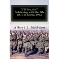 I'll Try, Sir!: Soldiering with the 5th RCT in Korea, 1952