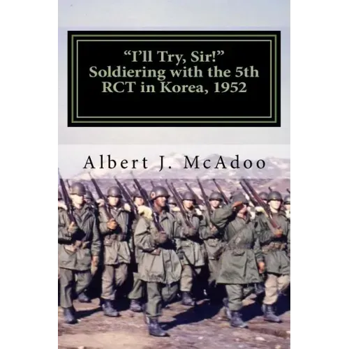 I'll Try, Sir!: Soldiering with the 5th RCT in Korea, 1952