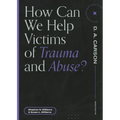 How Can We Help Victims of Trauma and Abuse?