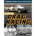 Chevy Drag Racing 1955-1980: A Celebration of Bowtie's Success at the Drag Strip