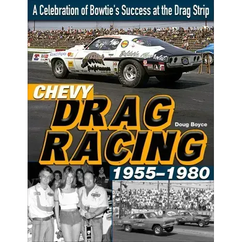 Chevy Drag Racing 1955-1980: A Celebration of Bowtie's Success at the Drag Strip