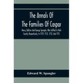 The Annals Of The Families Of Caspar, Henry, Baltzer And George Spengler, Who Settled In York County, Respectively, In 1729, 1732, 1732, And 1751: Wit