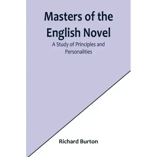 Masters of the English Novel: A Study of Principles and Personalities