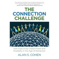 The Connection Challenge: How Executives Create Power and Possibility in the Age of Distraction
