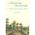 From Pioneering to Persevering: Family Farming in Indiana to 1880