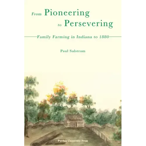 From Pioneering to Persevering: Family Farming in Indiana to 1880