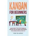 Kanban for Beginners: Basics About the Use of Kanban in Industry and Software Development - How Kanban Works in Practice