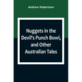 Nuggets in the Devil's Punch Bowl, and Other Australian Tales