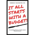 It all starts with a budget!: The building blocks to a better financial future!