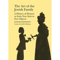 The Art of the Jewish Family: A History of Women in Early New York in Five Objects