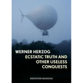 Werner Herzog: Ecstatic Truth and Other Useless Conquests