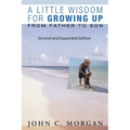 A Little Wisdom for Growing Up, Second and Expanded Edition: From Father to Son