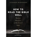 How to Read the Bible Well: What It Is, What It Isn't, and How To Love It (Again)