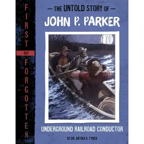 The Untold Story of John P. Parker: Underground Railroad Conductor
