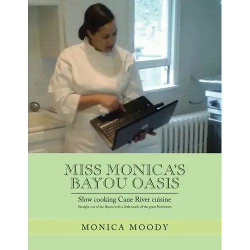 Miss Monica's Bayou Oasis: Slow Cooking Cane River Cuisine