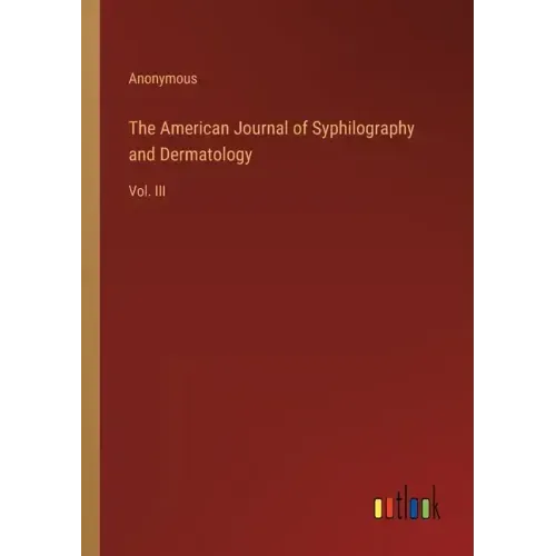 The American Journal of Syphilography and Dermatology: Vol. III