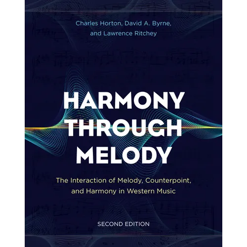 Harmony Through Melody: The Interaction of Melody, Counterpoint, and Harmony in Western Music