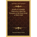 Joseph of Arimathie Otherwise Called the Romance of the Seint Graal or Holy Grail