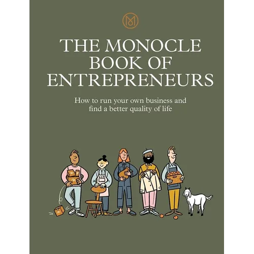 The Monocle Book of Entrepreneurs: How to Run Your Own Business and Find a Better Quality of Life