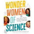 Wonder Women of Science: How 12 Geniuses Are Rocking Science, Technology, and the World