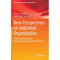 New Perspectives on Industrial Organization: With Contributions from Behavioral Economics and Game Theory