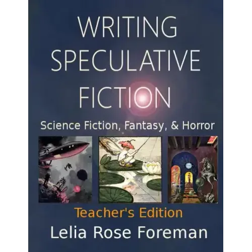 Writing Speculative Fiction: Science Fiction, Fantasy, and Horror: Teacher's Edition