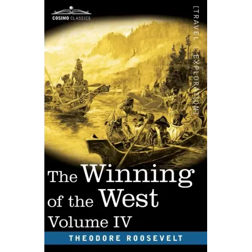 The Winning of the West, Vol. IV (in four volumes): Louisiana and the Northwest, 1791-1807