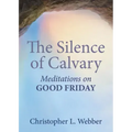 The Silence of Calvary: Meditations on Good Friday