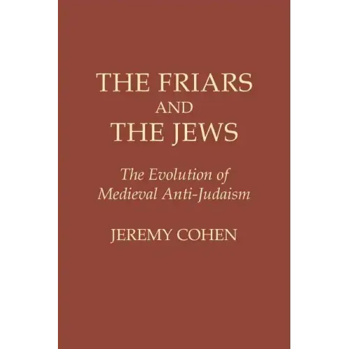 The Friars and the Jews: The Evolution of Medieval Anti-Judaism