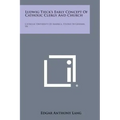 Ludwig Tieck's Early Concept of Catholic Clergy and Church: Catholic University of America, Studies in German, V8