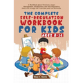 The Complete Self-Regulation Workbook for Kids (8-12)
