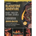 2000 Blackstone Adventure Ready Tabletop Outdoor Griddle Cookbook: 2000 Days Delicious and Delightful Grill Recipes, to Quick-Start with Your Blacksto
