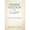 Finding Freedom to Create: A Painter's Roadmap