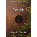 Druids: A Beginners Guide To Druids