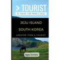 Greater Than a Tourist- Jeju Island South Korea: 50 Travel Tips from a Local