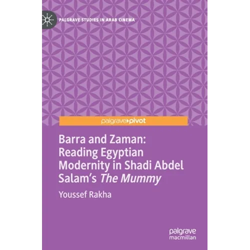 Barra and Zaman: Reading Egyptian Modernity in Shadi Abdel Salam's the Mummy